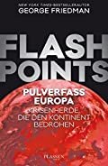 George Friedman: Flashpoints - Pulverfass Europa - Krisenherde, die den Kontinent bedrohen