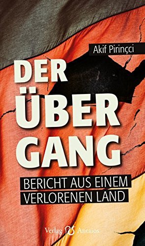 Akif Pirinçci: Der Übergang: Bericht aus einem verlorenem Land