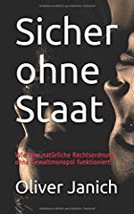 Oliver Janich: Sicher ohne Staat - Wie eine natürliche Rechtsordnung ohne Gewaltmonopol funktioniert