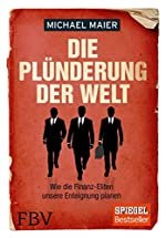 Michael Maier: Die Plünderung der Welt - Wie die Finanz-Eliten unsere Enteignung planen