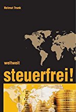 Helmut Trunk: Weltweit steuerfrei - Alle Details der nationalen und internationalen Fahndung nach Auslandskonten, die verbliebenen Schlupflöcher und die Tricks der steuerfreien Kapitalanlage offshore verständlich und nachvollziehbar dargestellt.