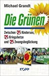 Michael Grandt: Die Grünen - Zwischen Kindersex, Kriegshetze und Zwangsbeglückung