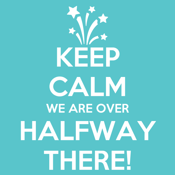 keep_calm_we_are_over_halfway_there_4.png