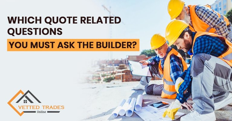 which_quote_related_questions_you_must_ask_the_builder.jpg