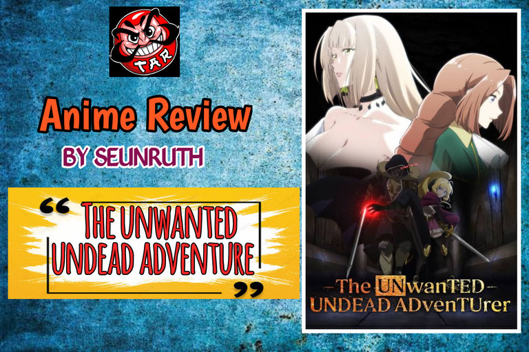 Anime Review: The Unwanted Undead Adventurer