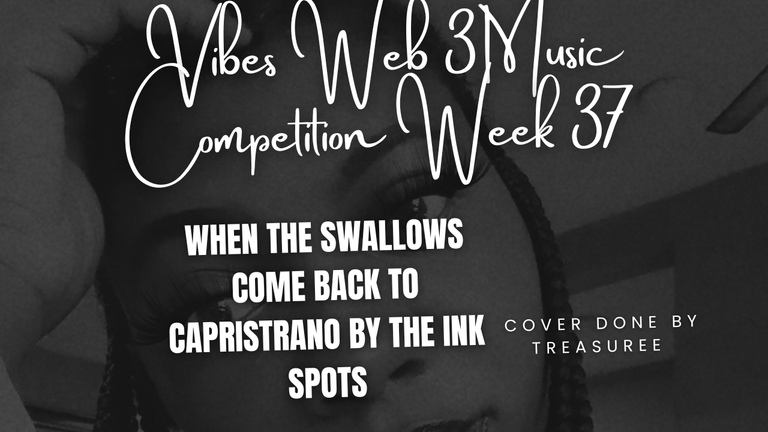Vibes Web 3 Music Competition Week 37 ~ When The Swallows Come Back To Capistrano. 🎶 1930/40's Theme Song. By The Ink Spots [Cover] By Treasuree 