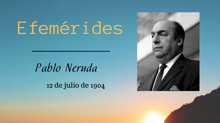 Efemérides Pablo Neruda
