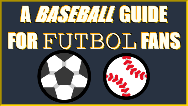 A Baseball Guide for FUTBOL Fans