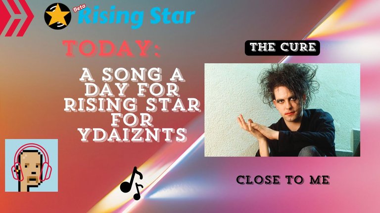 A song a day for Rising Star for ydaiznfts (The Cure - "Close To Me") - and the daily starpro [7/12/2024]