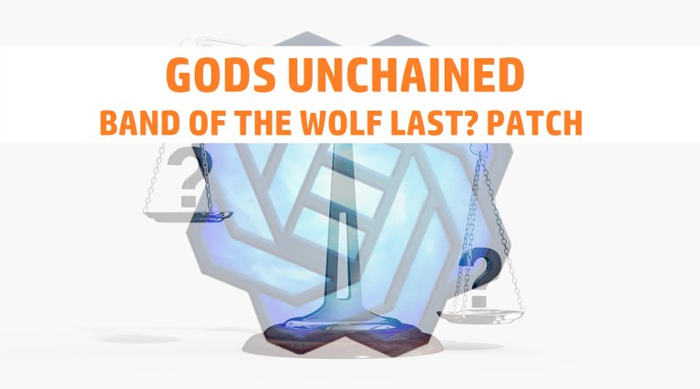 Gods Unchained - Last? balance patch for Band of the Wolf