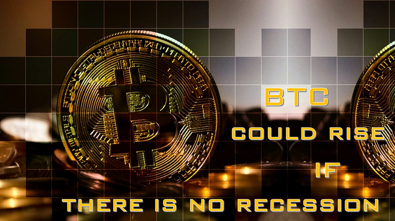 BTC could rise  if  there is no recession