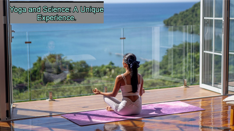 Practicing Yoga: My Experience and Scientific Understanding