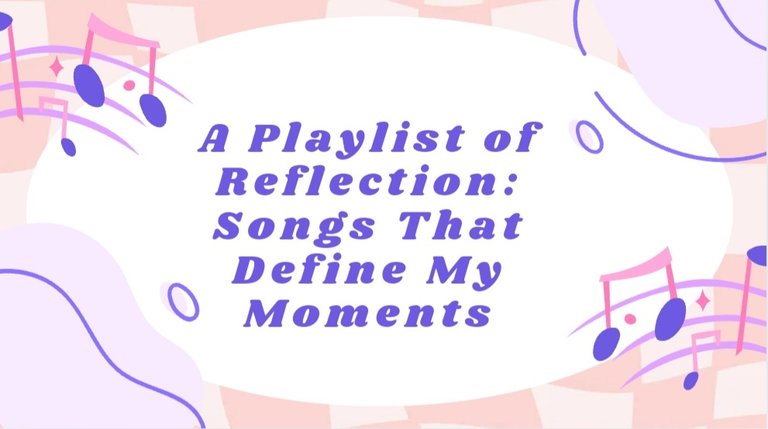 A Playlist of Reflection: Songs That Define My Moments