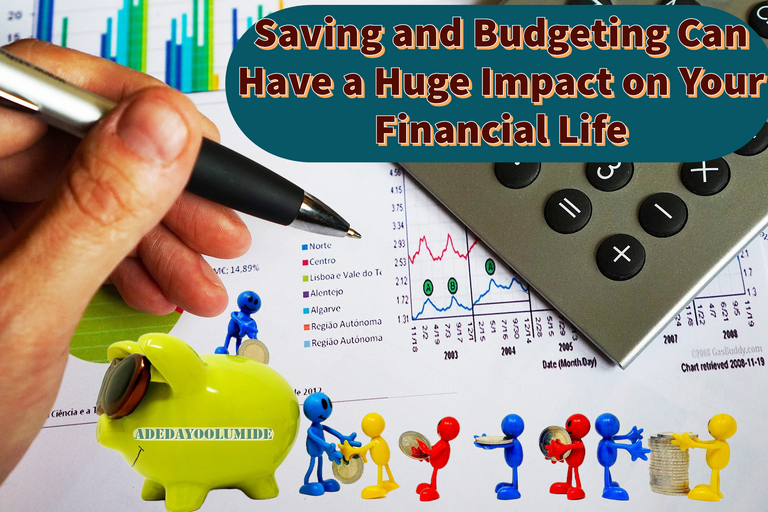 Saving and Budgeting Can Have a Huge Impact on Your Financial Life