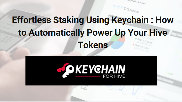 Effortless Staking Using Keychain : How to Automatically Power Up Your Hive Tokens