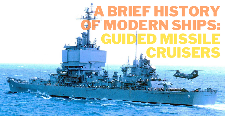a_brief_history_of_modern_ships_guided_missile_cruisers.png