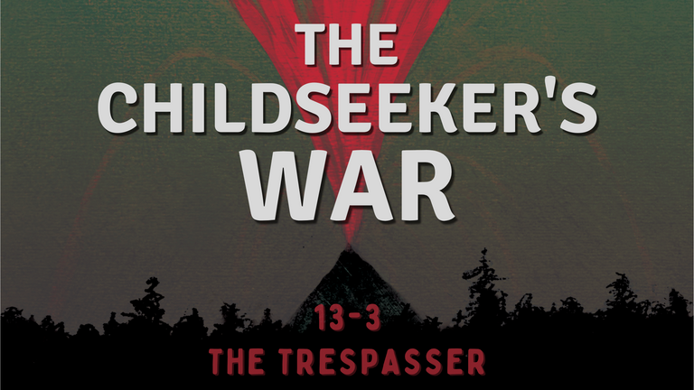 The Childseeker's War • Chapter 13: The Trespasser (pt. 3)