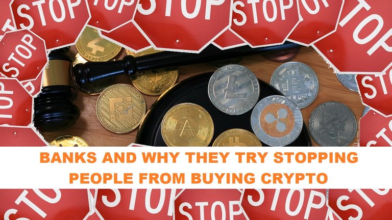 Banks and why they are blocking their customers from buying crypto