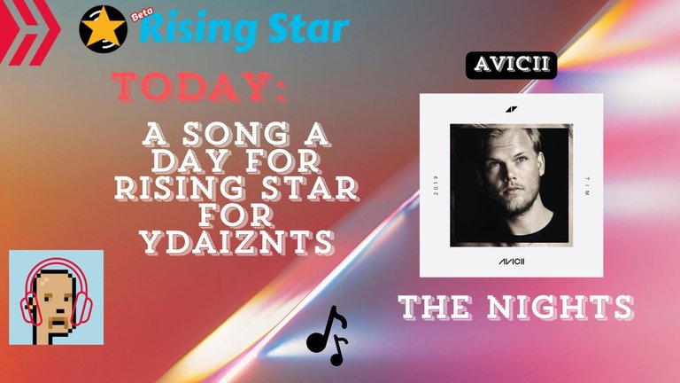 A song a day for Rising Star for ydaiznfts (Avicii- "The Nights") - and the daily starpro [2/12/2024]