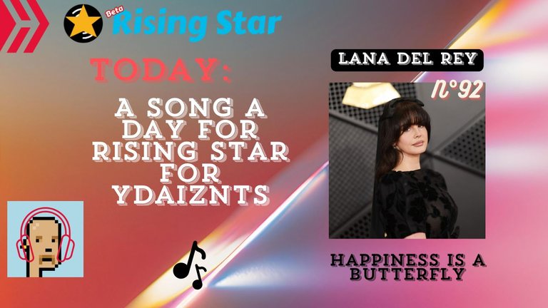 A song a day for Rising Star for ydaiznfts (Lana Del Rey - "Happiness is a butterfly") - and the daily starpro [7/12/2024]