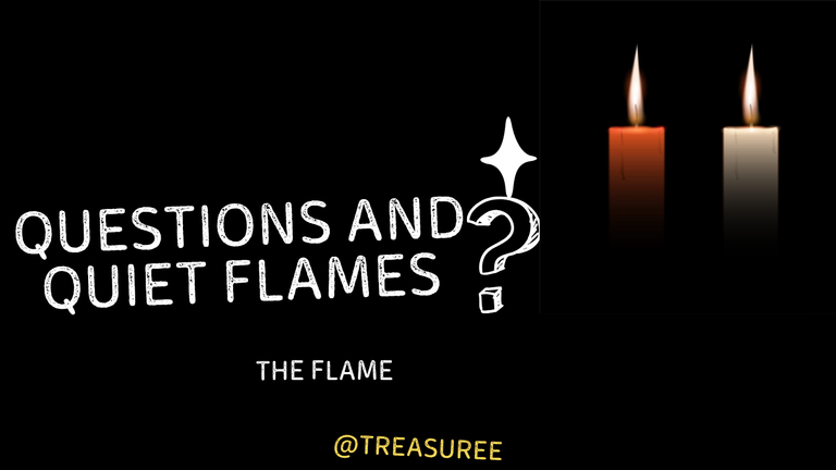 Questions And Quiet Flames.