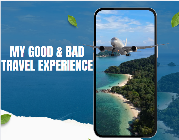 Good & Bad Travel Experience 