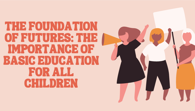The Foundation of Futures: The Importance of Basic Education for All Children