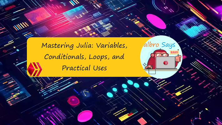 Mastering Julia: Variables, Conditionals, Loops, and Practical Uses