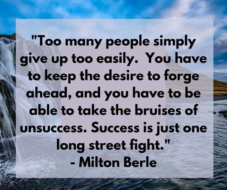 too_many_people_simply_give_up_too_easily_he_once_said._you_have_to_keep_the_desire_to_forge_ahead_and_you_have_to_be_able_to_take_the_bruises_of_unsuccess._success_is_just_one_long_street_fight..jpg