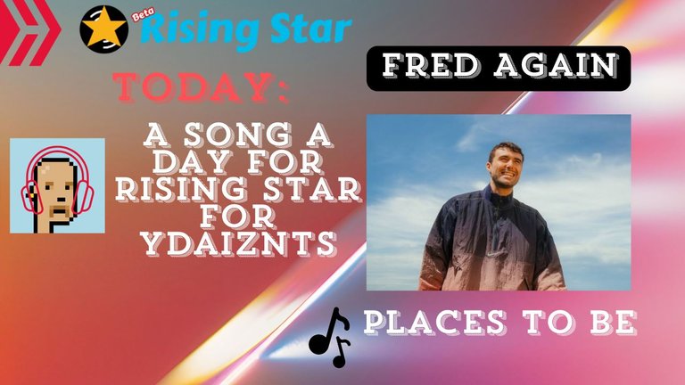 A song a day for Rising Star for ydaiznfts (Fred Again - "places to be") - and the daily starpro [05/10/2024]