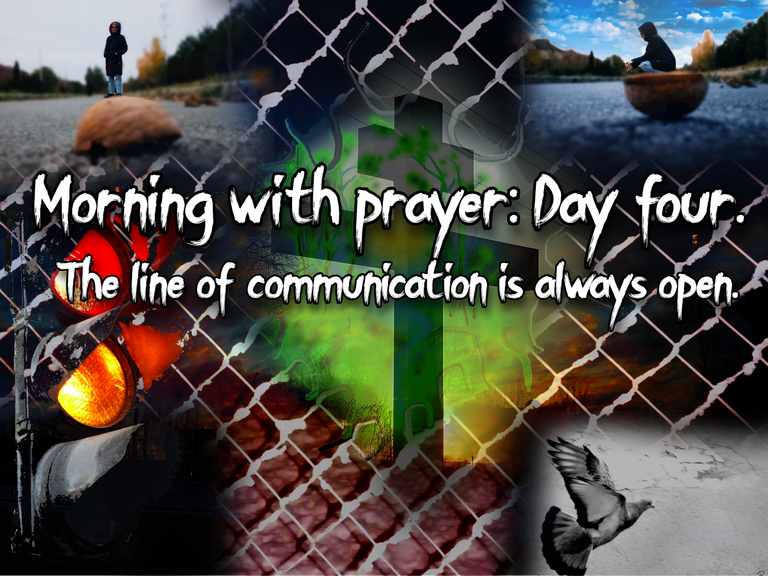 Morning with prayer: Day four. The line of communication is always open.