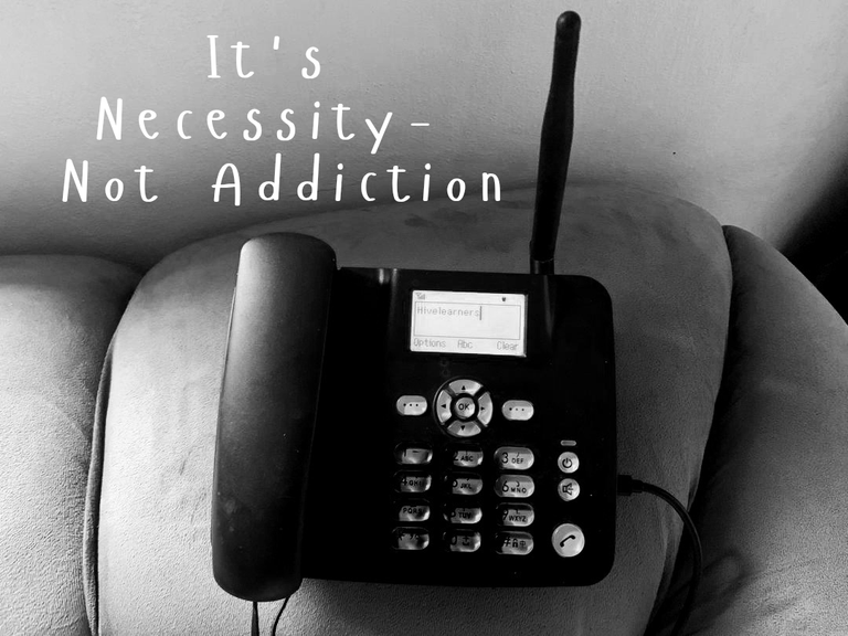 It's Necessity, Not Addiction.