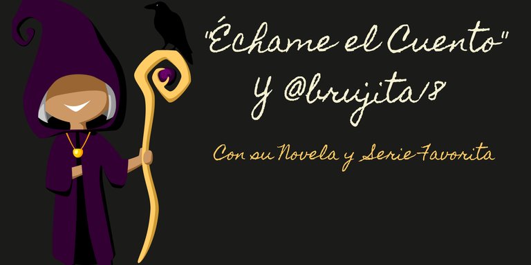 "Échame El Cuento" y @brujita18 con su Novela y Serie Favorita (Esp/ Eng)