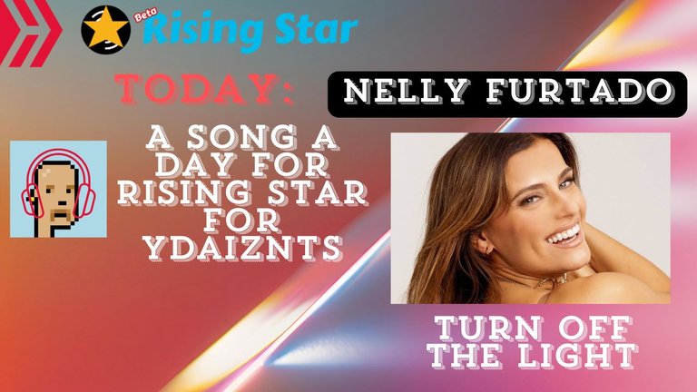 A song a day for Rising Star for ydaiznfts (Nelly Furtado - Turn Off The Light) - and the daily starpro [25/09/2024]