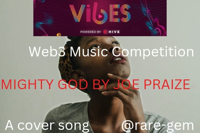 VIBES: Web3 Music Competition Week #2. A cover song of Joe Praize "Mighty God"