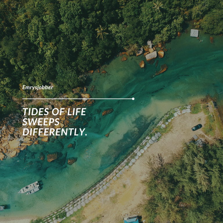 Tides of life sweeps differently.