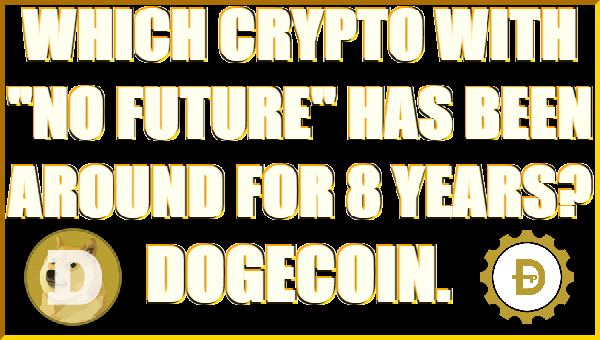 Which Crypto with "No Future" Has Been Around for 8 Years?  DOGECOIN.