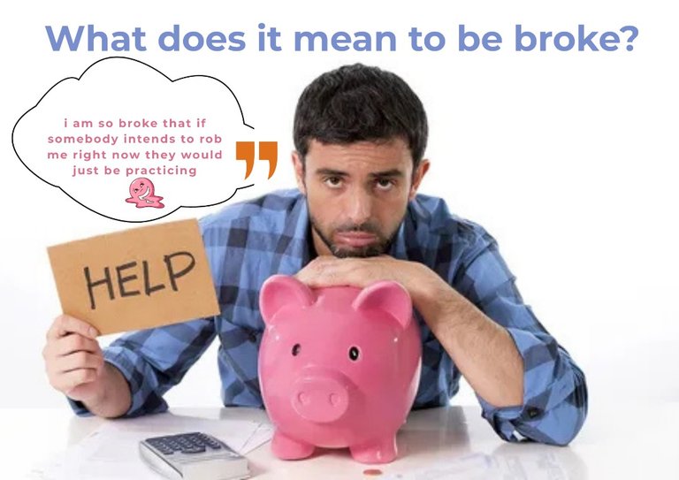 WHEN DOES BEING BROKE REALLY START ?