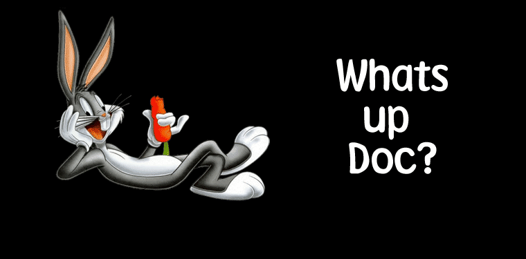 Ehh, What's up Doc?