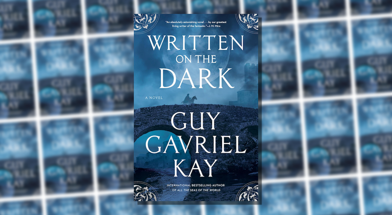 Written on the Dark by Guy Gavriel Kay