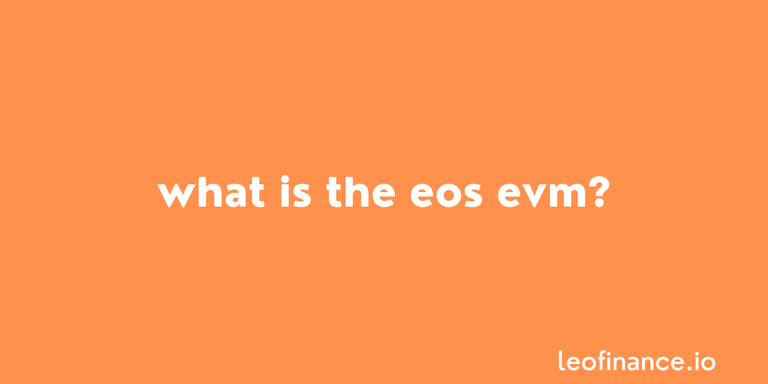 What is the EOS EVM in simple terms?