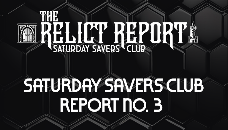 Relict’s Saturday Savers Club Weekly Report No. 3