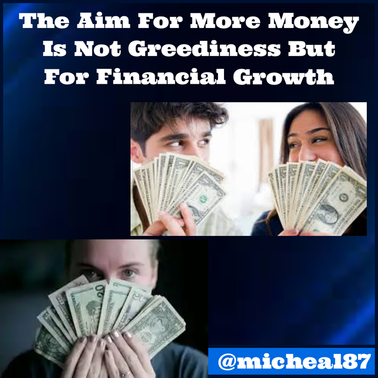 The Aim For More Money Is Not Greediness But For Financial Growth