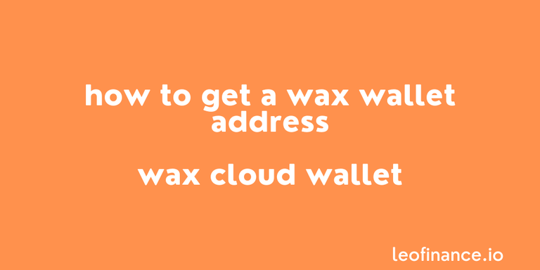 How to get a WAX wallet address - WAX Cloud Wallet