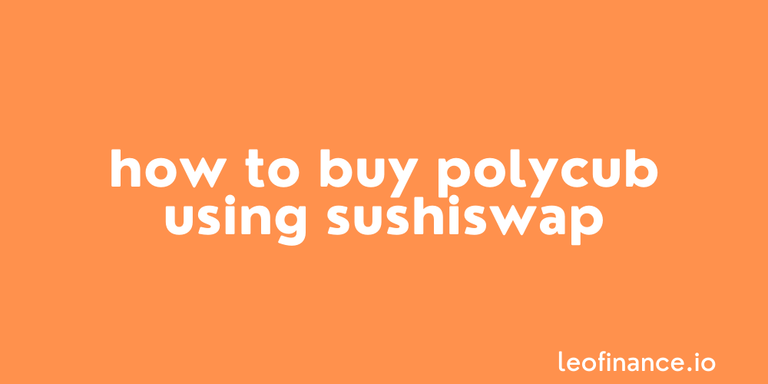 How to buy POLYCUB using SushiSwap