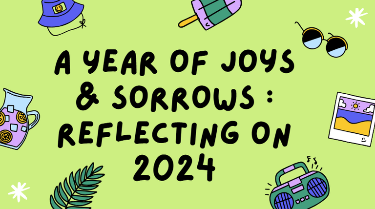 A Year of Joys & Sorrows : Reflecting on 2024