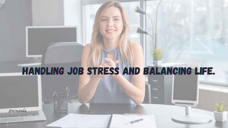 HANDLING JOB STRESS AND BALANCING LIFE.