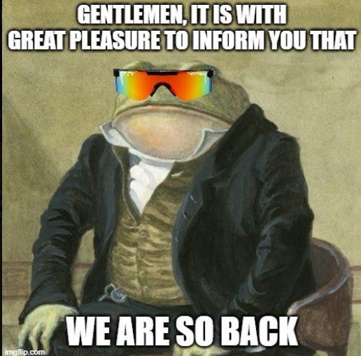 Gentlemen, WE ARE SO BACK