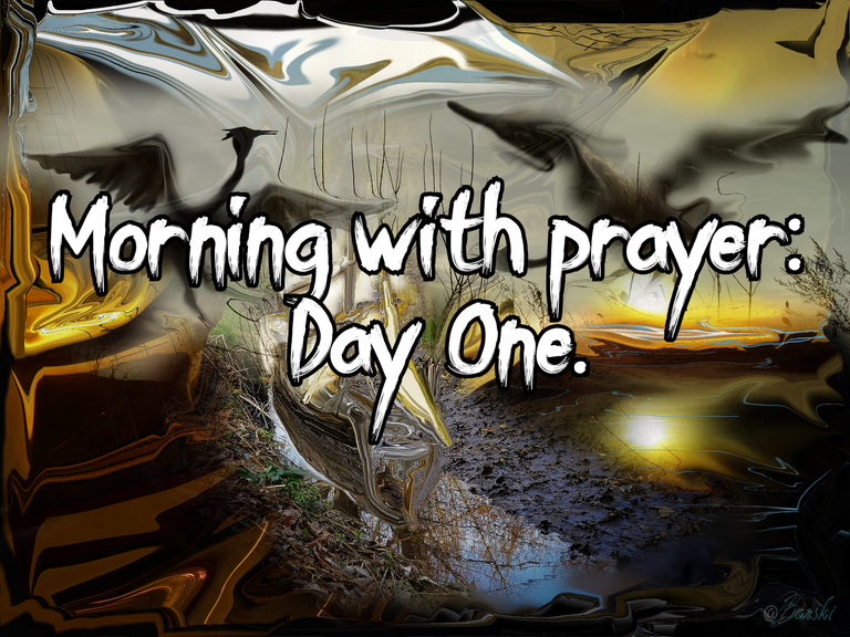 Morning with prayer: Day One.