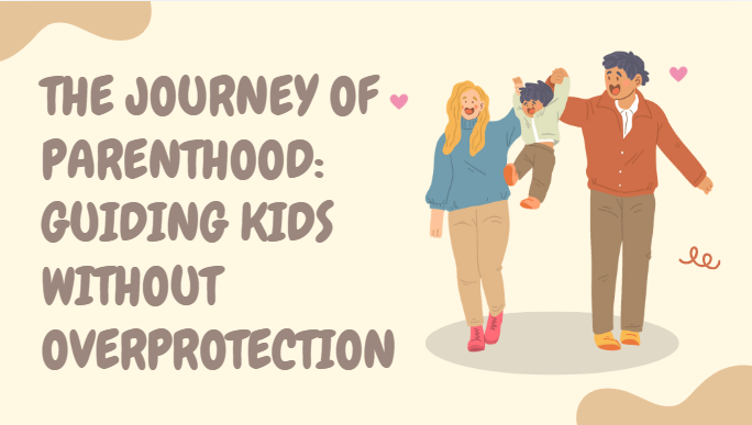 The Journey of Parenthood: Guiding Kids Without Overprotection